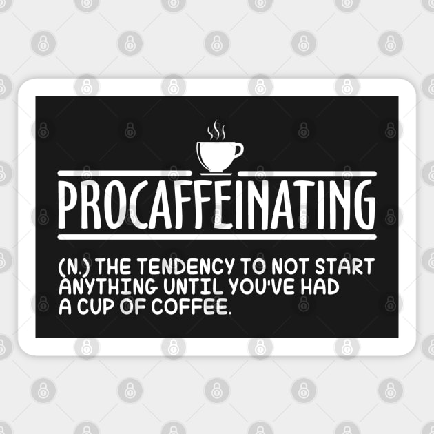 Procaffeinating Funny Coffee Addict Gift Magnet by KsuAnn